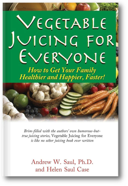 Vegetable Juicing for Everyone: How to Get Your Family Healthier and Happier, Faster! book cover