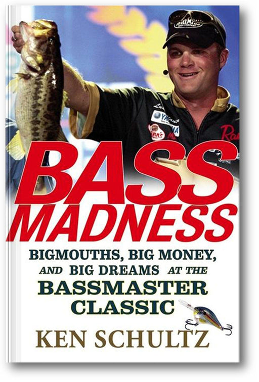Bass Madness: Bigmouths, Big Money, and Big Dreams at the Bassmaster Classic book cover