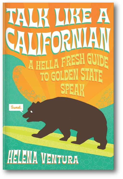 Talk Like a Californian: A Hella Fresh Guide to Golden State Speak book cover