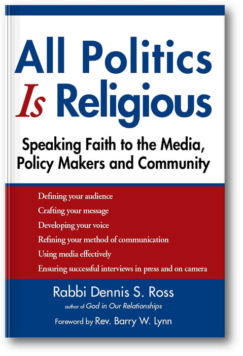 All Politics Is Religious: Speaking Faith to the Media, Policy Makers and Community (Walking Together, Finding the Way) book cover