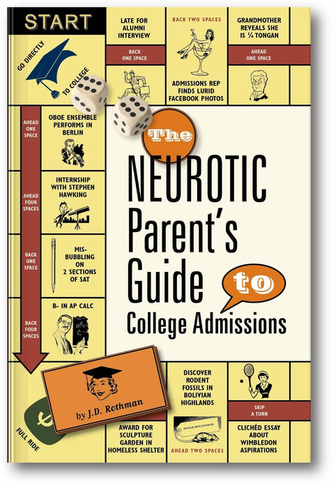 The Neurotic Parent's Guide to College Admissions: Strategies for Helicoptering, Hot-housing & Micromanaging book cover