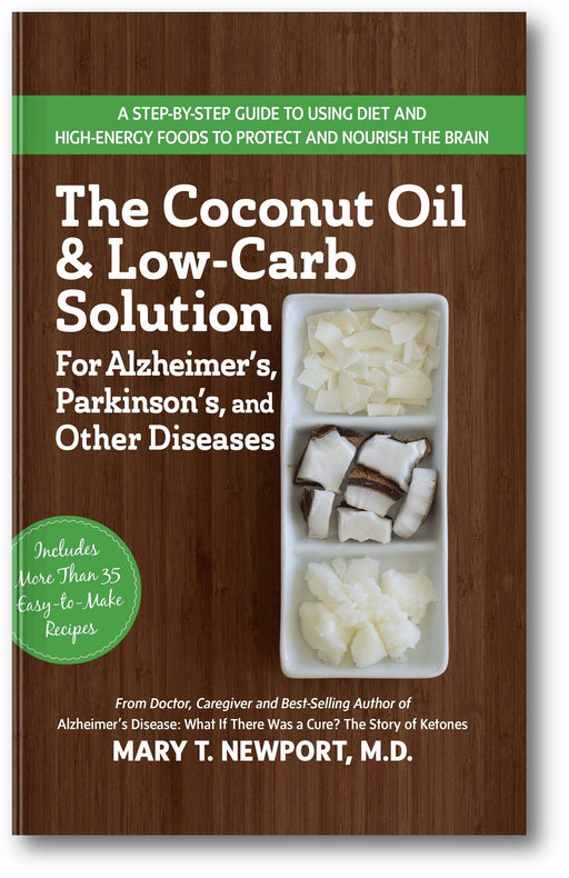The Coconut Oil and Low-Carb Solution for Alzheimer's, Parkinson's, and Other Diseases: A Guide to Using Diet and a High-Energy Food to Protect and Nourish the Brain book cover