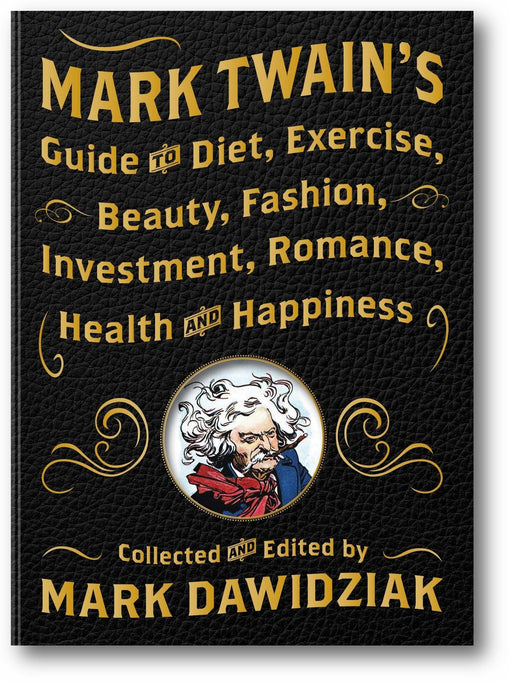 Mark Twain's Guide to Diet, Exercise, Beauty, Fashion, Investment, Romance, Health and Happiness book cover
