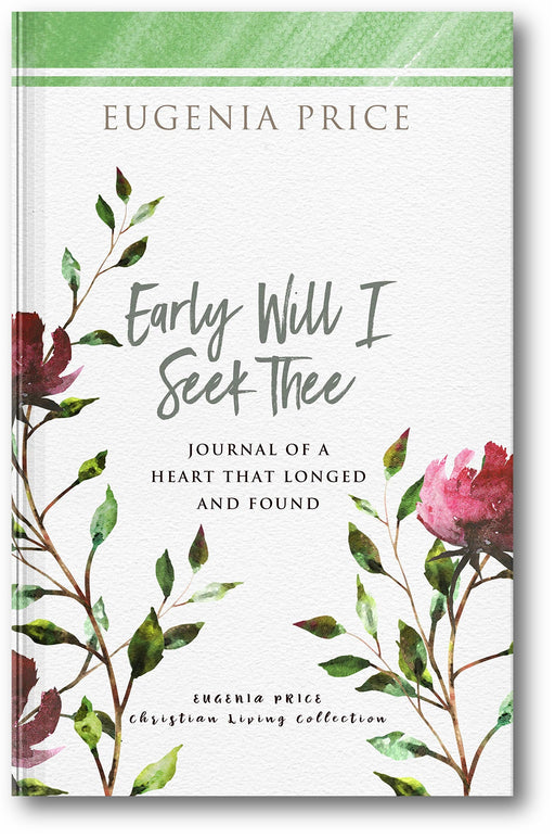 Early Will I Seek Thee: Journal of a Heart that Longed and Found (The Eugenia Price Christian Living Collection) book cover
