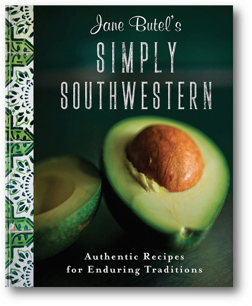 Jane Butel's Simply Southwestern: Authentic Recipes for Enduring Traditions (2nd Edition) book cover