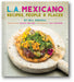 L.A. Mexicano: Recipes, People & Places book cover