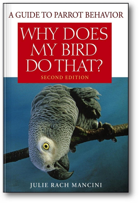 Why Does My Bird Do That: A Guide to Parrot Behavior (2nd Edition) book cover