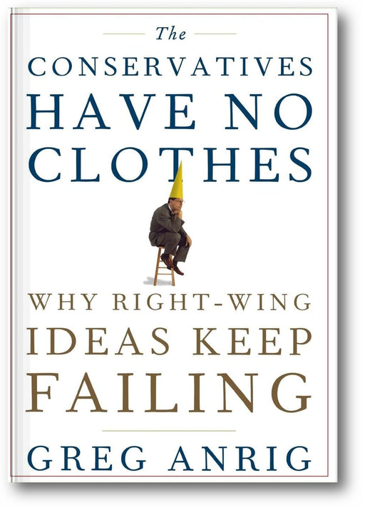 The Conservatives Have No Clothes: Why Right-Wing Ideas Keep Failing book cover