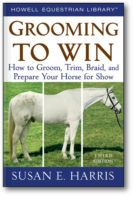 Grooming to Win: How to Groom, Trim, Braid, and Prepare Your Horse for Show (3rd Edition) book cover
