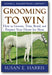 Grooming to Win: How to Groom, Trim, Braid, and Prepare Your Horse for Show (3rd Edition) book cover