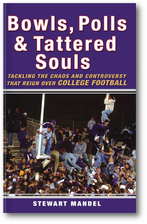 Bowls, Polls, and Tattered Souls: Tackling the Chaos and Controversy that Reign Over College Football book cover