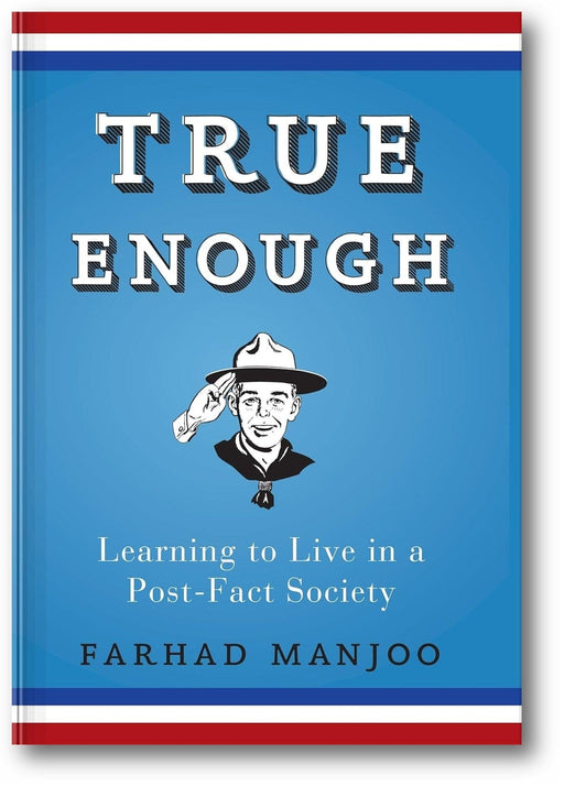 True Enough: Learning to Live in a Post-Fact Society book cover