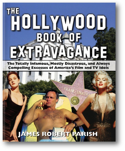 The Hollywood Book of Extravagance: The Totally Infamous, Mostly Disastrous, and Always Compelling Excesses of America's Film and TV Idols book cover