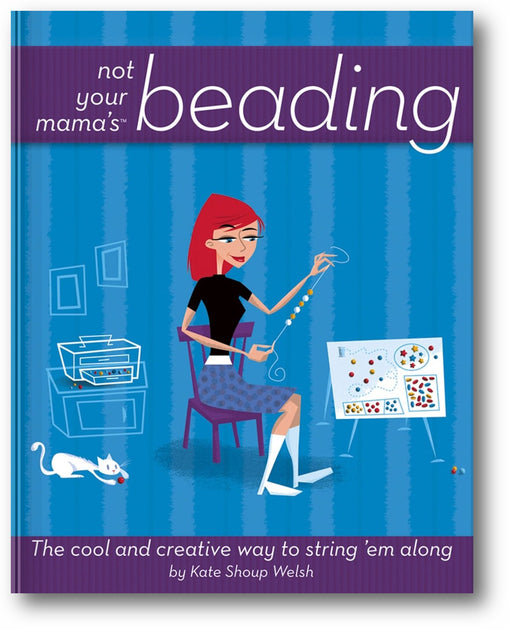 Not Your Mama's Beading: The Cool and Creative Way to String 'Em Along book cover