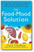 The Food-Mood Solution: All-Natural Ways to Banish Anxiety, Depression, Anger, Stress, Overeating, and Alcohol and Drug Problems--and Feel Good Again book cover