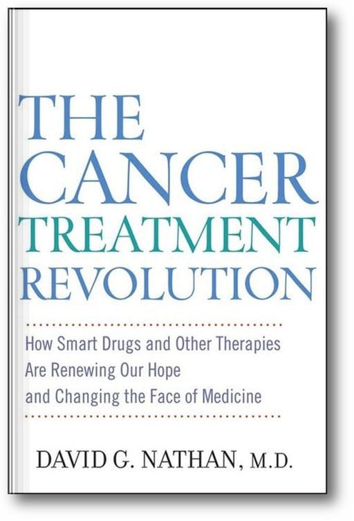 The Cancer Treatment Revolution: How Smart Drugs and Other New Therapies are Renewing Our Hope and Changing the Face of Medicine book cover