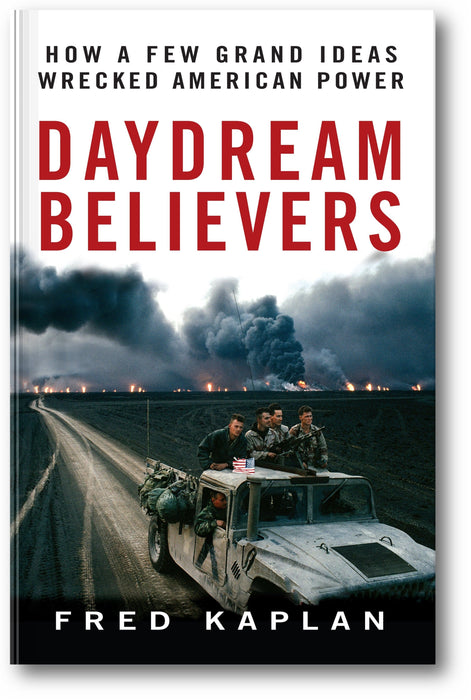 Daydream Believers: How a Few Grand Ideas Wrecked American Power book cover
