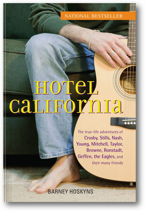 Hotel California: The True-Life Adventures of Crosby, Stills, Nash, Young, Mitchell, Taylor, Browne, Ronstadt, Geffen, the Eagles, and Their Many Friends book cover