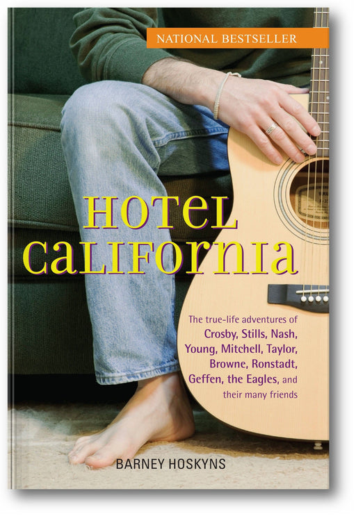 Hotel California: The True-Life Adventures of Crosby, Stills, Nash, Young, Mitchell, Taylor, Browne, Ronstadt, Geffen, the Eagles, and Their Many Friends book cover