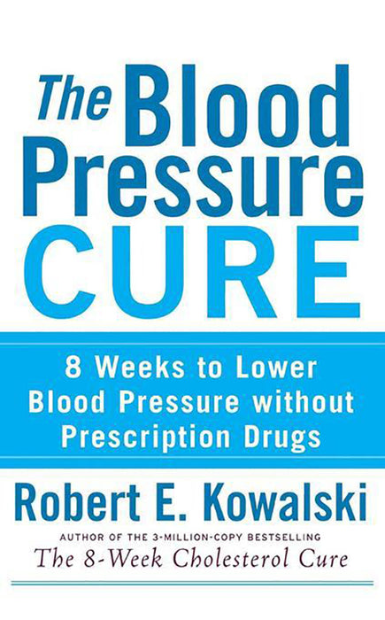 The Blood Pressure Cure: 8 Weeks to Lower Blood Pressure without Prescription Drugs