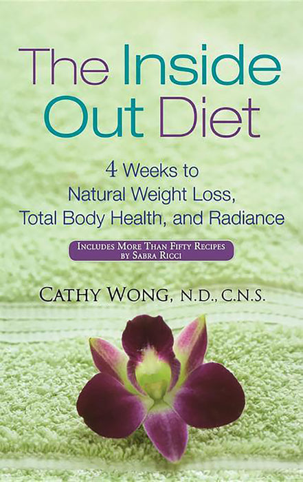 The Inside-Out Diet: 4 Weeks to Natural Weight Loss, Total Body Health, and Radiance