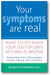 Your Symptoms Are Real: What to Do When Your Doctor Says Nothing Is Wrong book cover
