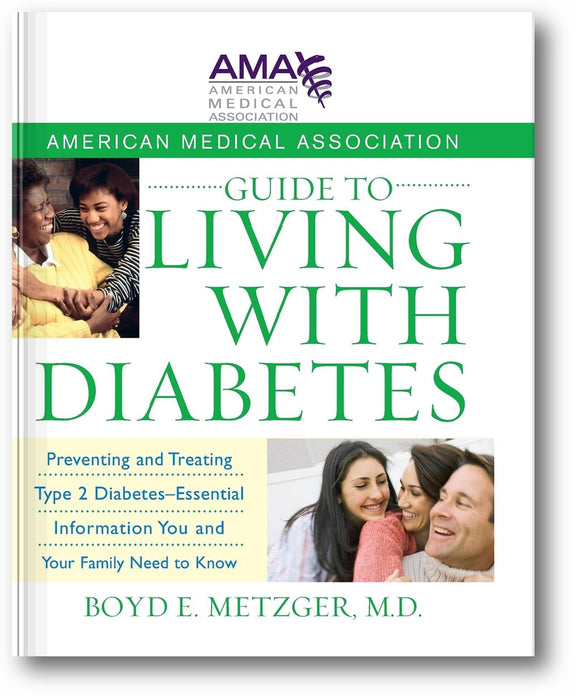 American Medical Association Guide to Living with Diabetes: Preventing and Treating Type 2 Diabetes - Essential Information You and Your Family Need to Know book cover