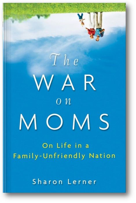 The War on Moms: On Life in a Family-Unfriendly Nation book cover