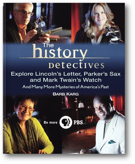 The History Detectives Explore Lincoln's Letter, Parker's Sax, and Mark Twain's Watch: And Many More Mysteries of America's Past book cover