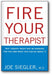 Fire Your Therapist: Why Therapy Might Not Be Working for You and What You Can Do about It book cover