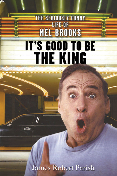 It's Good to Be the King: The Seriously Funny Life of Mel Brooks