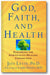 God, Faith, and Health: Exploring the Spirituality-Healing Connection book cover