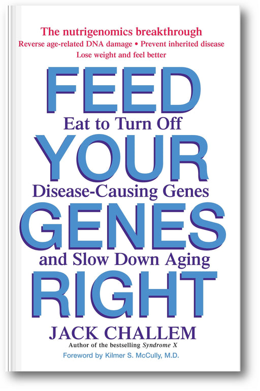 Feed Your Genes Right: Eat to Turn Off Disease-Causing Genes and Slow Down Aging book cover