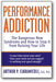 Performance Addiction: The Dangerous New Syndrome and How to Stop It from Ruining Your Life book cover