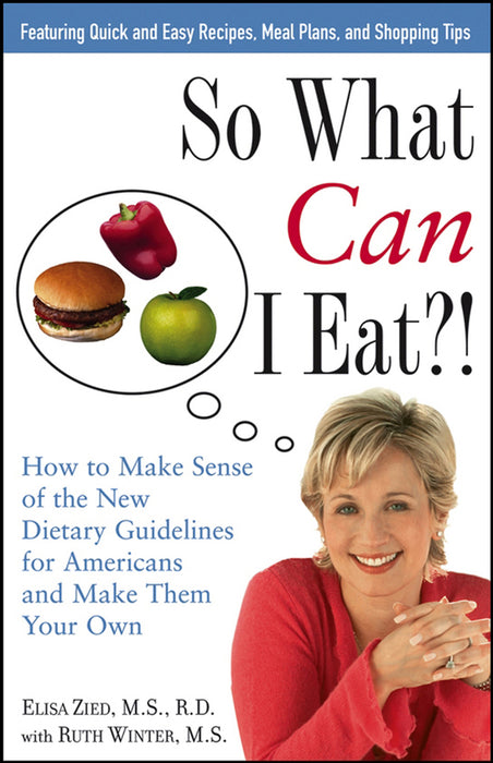 So What Can I Eat!: How to Make Sense of the New Dietary Guidelines for Americans and Make Them Your Own