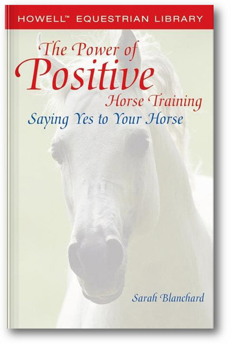 The Power of Positive Horse Training: Saying Yes to Your Horse book cover