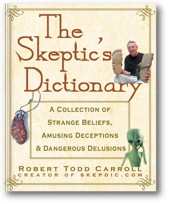 The Skeptic's Dictionary: A Collection of Strange Beliefs, Amusing Deceptions, and Dangerous Delusions book cover