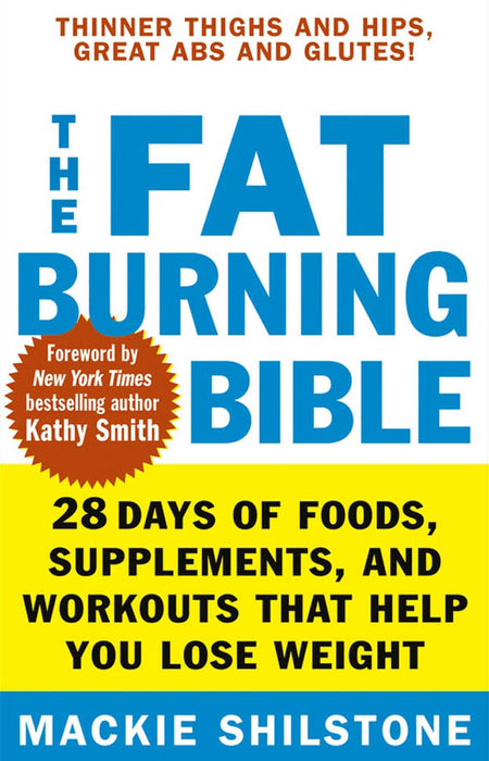 The Fat-Burning Bible: 28 Days of Foods, Supplements, and Workouts that Help You Lose Weight