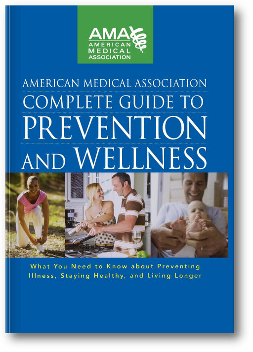 American Medical Association Complete Guide to Prevention and Wellness: What You Need to Know about Preventing Illness, Staying Healthy, and Living Longer book cover