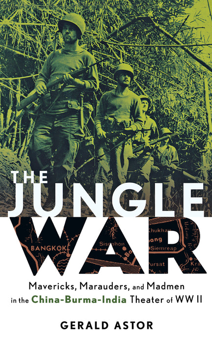 The Jungle War: Mavericks, Marauders and Madmen in the China-Burma-India Theater of World War II