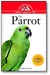The Parrot: An Owner's Guide to a Happy Healthy Pet book cover