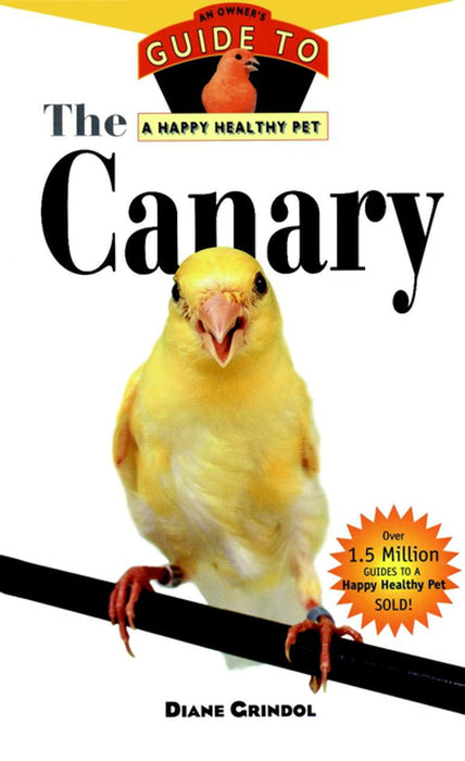 The Canary: An Owner's Guide to a Happy Healthy Pet