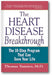 The Heart Disease Breakthrough: What Even Your Doctor Doesn't Know about Preventing a Heart Attack book cover