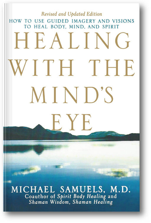 Healing with the Mind's Eye: How to Use Guided Imagery and Visions to Heal Body, Mind, and Spirit book cover