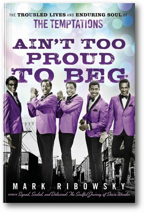 Ain't Too Proud to Beg: The Troubled Lives and Enduring Soul of the Temptations book cover