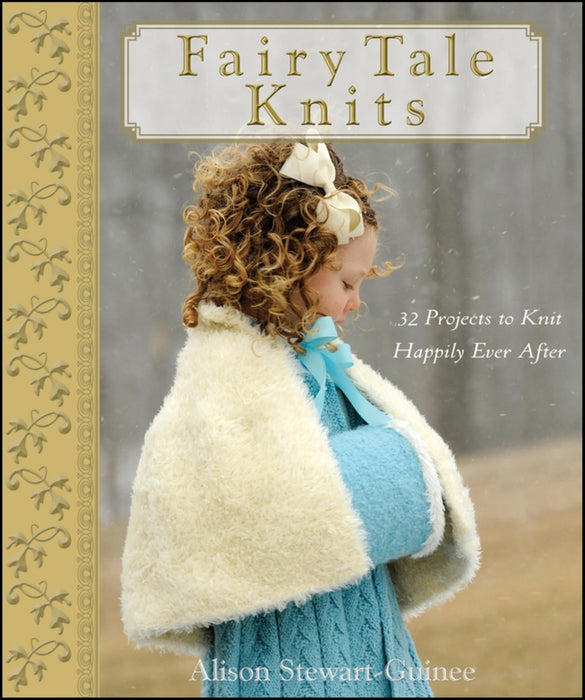 Fairy Tale Knits: 32 Projects to Knit Happily Ever After