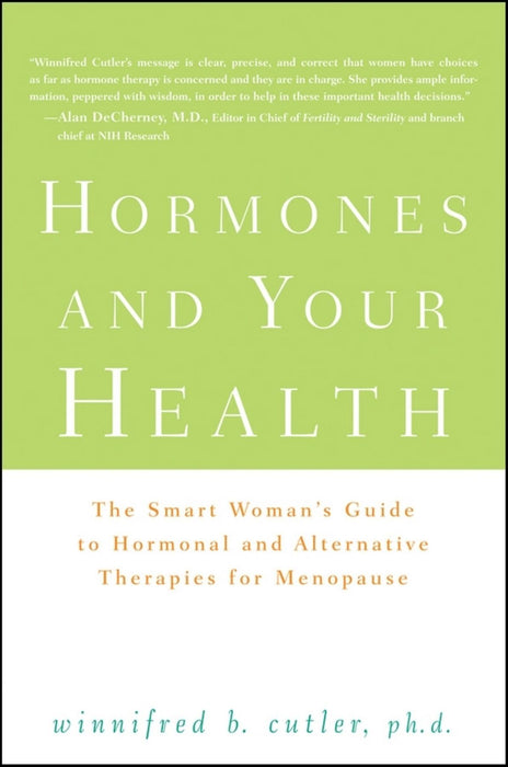 Hormones and Your Health: The Smart Woman's Guide to Hormonal and Alternative Therapies for Menopause