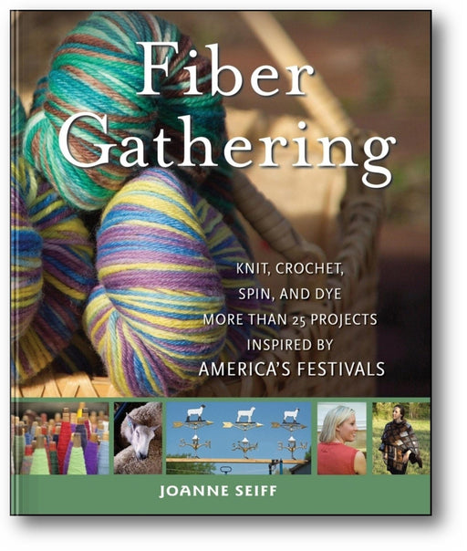 Fiber Gathering: Knit, Crochet, Spin, and Dye More than 20 Projects Inspired by America's Festivals book cover