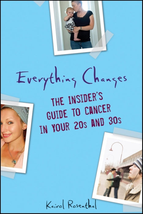 Everything Changes: The Insider's Guide to Cancer in Your 20's and 30's