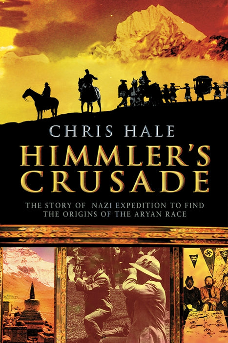 Himmler's Crusade: The Nazi Expedition to Find the Origins of the Aryan Race